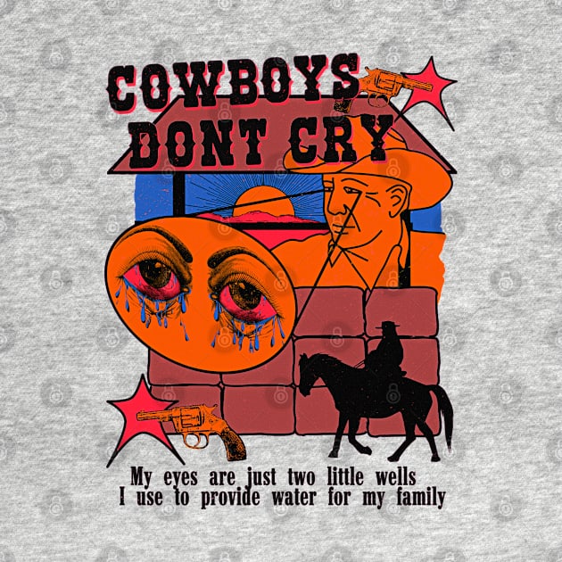 Cowboys Don't Cry (my eyes are just two little wells i use to provide for my family) Color Variant 2 by blueversion